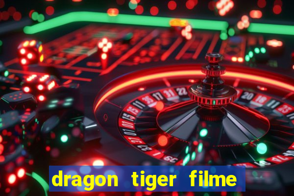 dragon tiger filme completo dublado online